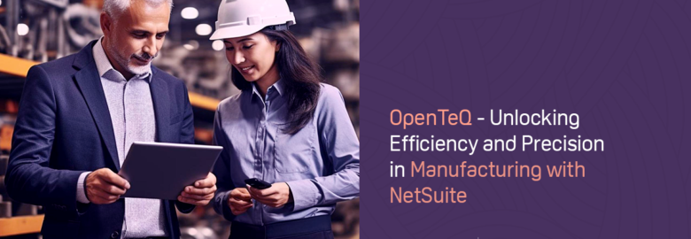 OpenTeQ NetSuite for Manufacturing | Manufacturing ERP & Management Software
